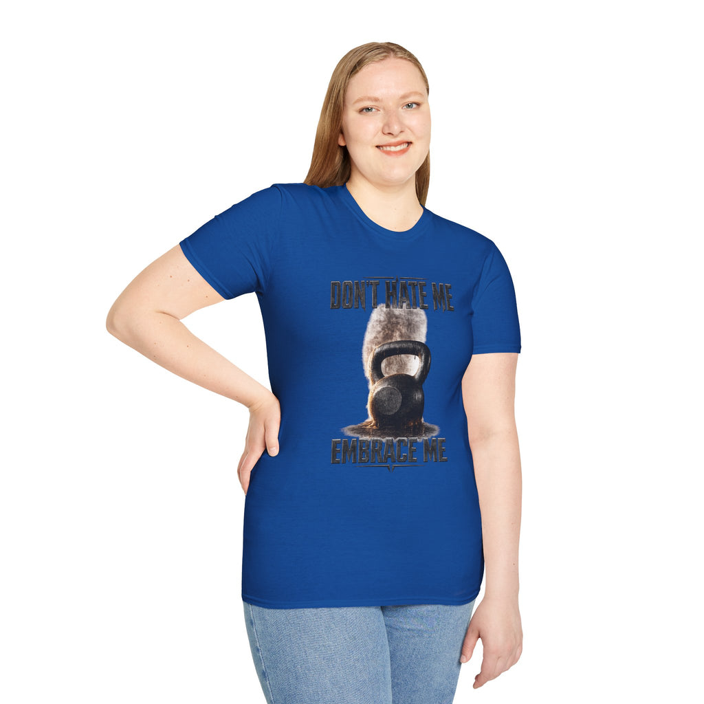 Don't Hate Me Embrace Me T-Shirt | Kettlebell